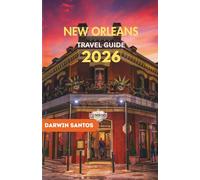 NEW ORLEANS Travel Guide 2026: A Journey Through Mardi Gras, Jazz, Cuisine, Nightlife, and Hidden Gems