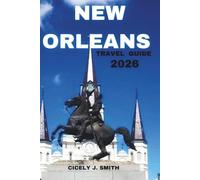 New Orleans Travel Guide 2026: Celebrate the Magic of Christmas, Culture, Cuisine, and Festivals in the Big Easy