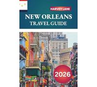 NEW ORLEANS TRAVEL GUIDE 2026: Explore French Quarter Secrets, Discover Jazz Roots, and the Ultimate Itinerary for an Unforgettable Trip