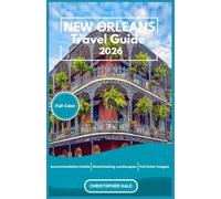 NEW ORLEANS TRAVEL GUIDE 2026(Full-Color): Insider Tips, Itineraries, Dining, Nightlife, and Hidden Gems for an Unforgettable Journey