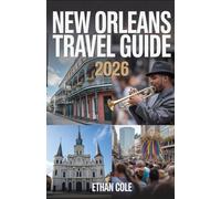NEW ORLEANS TRAVEL GUIDE 2026: Uncover Hidden Gems, Timeless Traditions & the Spirit of the South