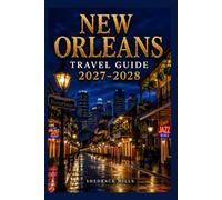 New Orleans Travel Guide 2027-2028: Insider Tips, Itineraries, and Experiences for first-timers, family and solo travelers (The Ultimate Travel Guide Series 2027-2028 edition)