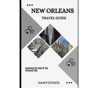NEW ORLEANS TRAVEL GUIDE: Exploring The Soul Of The Crescent City