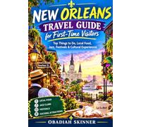 New Orleans Travel Guide for First-Time Visitors: Top Things to Do, Local Food, Jazz, Festivals & Cultural Experiences