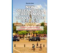 New Orleans USA Christmas Travel Guide 2025-2026: Celebrate Creole Christmas Traditions and Festive Jazz Events (Christmas and Winter Travel Guide 2025 - 2026)