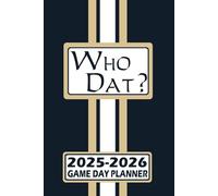 New Orleans Who Dat? Game Day Planner 2025-2026 Monthly Weekly Daily Planner with To-Do List, Notes, Goals, Calendars: Organize Your Time and Plan ... Season! Great Gift for the Ultimate Fan!