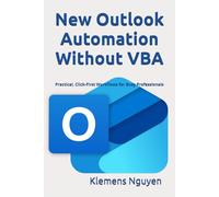 New Outlook Automation Without VBA: Practical, Click-First Workflows for Busy Professionals (VBA & macros)