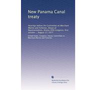 New Panama Canal treaty: Hearings before the Committee on Merchant Marine and Fisheries, House of Representatives, Ninety-fifth Congress, first session ... August 17, 1977