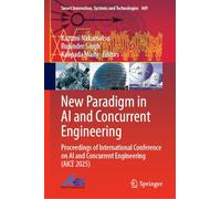 New Paradigm in AI and Concurrent Engineering: Proceedings of International Conference on AI and Concurrent Engineering (AICE 2025): 469 (Smart Innovation, Systems and Technologies, 469)