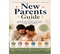 New Parents Guide: A Practical Step by Step Guide with Checklists Trackers & Daily Planner for Confident Parenting