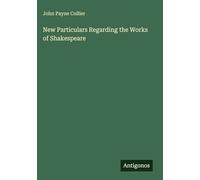 New Particulars Regarding the Works of Shakespeare