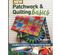 New Patchwork & Quilting Basics: A Handbook for Beginners
