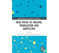 New Paths in Theatre Translation and Surtitling (Routledge Research in Audiovisual Translation)