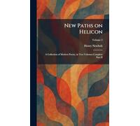 New Paths on Helicon: A Collection of Modern Poetry, in Two Volumes Complete Part II