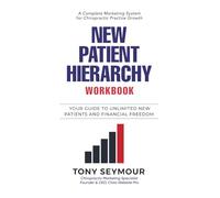 NEW PATIENT HIERARCHY WORKBOOK: YOUR GUIDE TO UNLIMITED NEW PATIENTS AND FINANCIAL FREEDOM (New Patient Hierarchy Series)