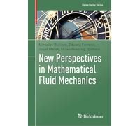 New Perspectives in Mathematical Fluid Mechanics (Nečas Center Series)