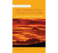 New Perspectives on Gillian Clarke: Community, Cosmology, Climate and Conflict (Writing Wales in English)
