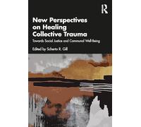 New Perspectives on Healing Collective Trauma: Towards Social Justice and Communal Well-Being
