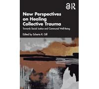 New Perspectives on Healing Collective Trauma: Towards Social Justice and Communal Well-Being