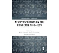New Perspectives on Old Princeton, 1812-1929 (Routledge Studies in Evangelicalism)