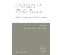 New Perspectives on Spinoza's Theologico-Political Treatise: Politics, Power and the Imagination (Spinoza Studies)