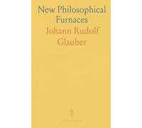 New Philosophical Furnaces: Including a Description of the Tincture of Gold and the First Part of the Mineral Work