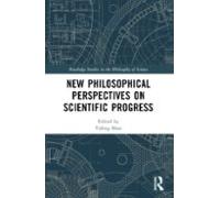 New Philosophical Perspectives On Scientific Progress
