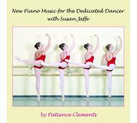 New Piano Music for the Dedicated Dancer with Susan Jaffe (Ballet Class Music) by Patience Clements