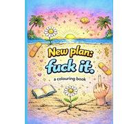 New plan: Fuck it.: a colouring book