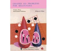 New Publisher Graded Go Problems for Beginners, Volume Three: Intermediate Problems, 20-KYU to 15-KYU
