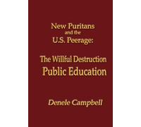 New Puritans and the U.S. Peerage: The Willful Destruction of Public Education