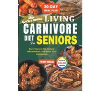 New Quick & Simple Living Carnivore Diet for Seniors: Eat Healthy, Burn Visceral Fat, and Boost Metabolism - Your Delicious Gut-friendly Recipes Anyone Can Make With as Low as $5.99
