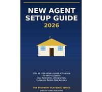 New Real Estate Agent Setup Guide 2026, The Property Playbook Series: Step by Step from License Activation to First Closings, with Lead Gen, Listing Scripts, and Real Numbers