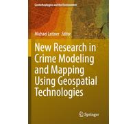 New Research in Crime Modeling and Mapping Using Geospatial Technologies (Geotechnologies and the Environment)