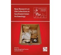 New Research on Old Collections in Southwest Asian Archaeology: Proceedings of the Workshop Held at the British Museum, London, 31 July - 2 August, 2023