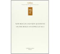 New results and new questions on the reign of Suppiluliuma I. Ediz. inglese e tedesca (Eothen. Collana di studi sulle civiltà dell'Oriente antico)