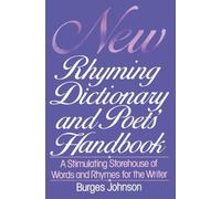 New Rhyming Dictionary and Poets' Handbook: A Stimulating Storehouse of Words and Rhymes for the Writer