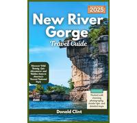 New River Gorge Travel Guide 2025: Discover Wild Beauty, Epic Adventures, and Hidden Gems in America’s Newest National Park (Trailblazer Travel Guides)