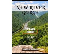 NEW RIVER GORGE TRAVEL GUIDE 2025 (Venture 2025: The Ultimate Guide to Exploring New Horizons)