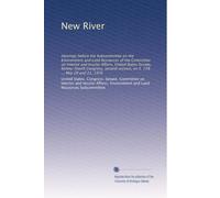 New River: Hearings before the Subcommittee on the Environment and Land Resources of the Committee on Interior and Insular Affairs, United States ... session, on S. 158 ... May 20 and 21, 1976