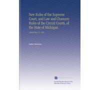 New Rules of the Supreme Court, and Law and Chancery Rules of the Circuit Courts, of the State of Michigan.: Adopted May 14, 1858.