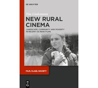 New Rural Cinema: Landscape, Community and Poverty in Recent US Indie Films: 2 (Film, Class, Society, 2)