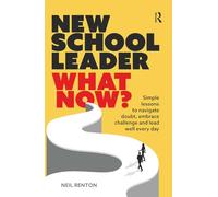 New School Leader: What Now?: Simple lessons to navigate doubt, embrace challenge and lead well every day