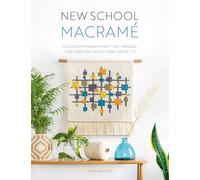 New School Macramé: A contemporary knotting manual for over 100 fresh fibre projects