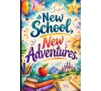 New School, New Adventures: A Colorful Notebook for Learning, Imagination, Discovery & Everyday Adventures