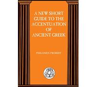 New Short Guide to the Accentuation of Ancient Greek (Advanced Greek & Latin Language S.)