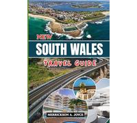 NEW SOUTH WALES TRAVEL GUIDE 2026: Experience New South Wales Through Nature History Food and Culture with Expert Tips for Confident Travel in 2026