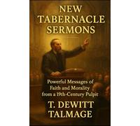 New Tabernacle Sermons: Powerful Messages of Faith and Morality from a 19th-Century Pulpit