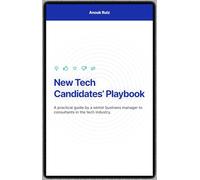 New Tech Candidates' Playbook: A practical guide by a senior business manager to consultants in the tech industry.