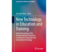 New Technology in Education and Training: Select Proceedings of The 6th International Conference on Advances in Education and Information Technology (Lecture Notes in Educational Technology)